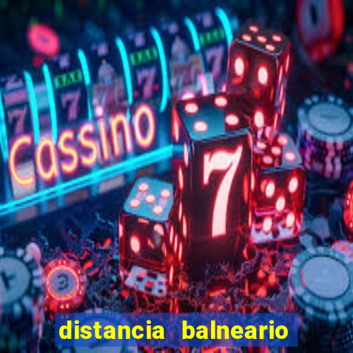 distancia balneario camboriu x beto carrero